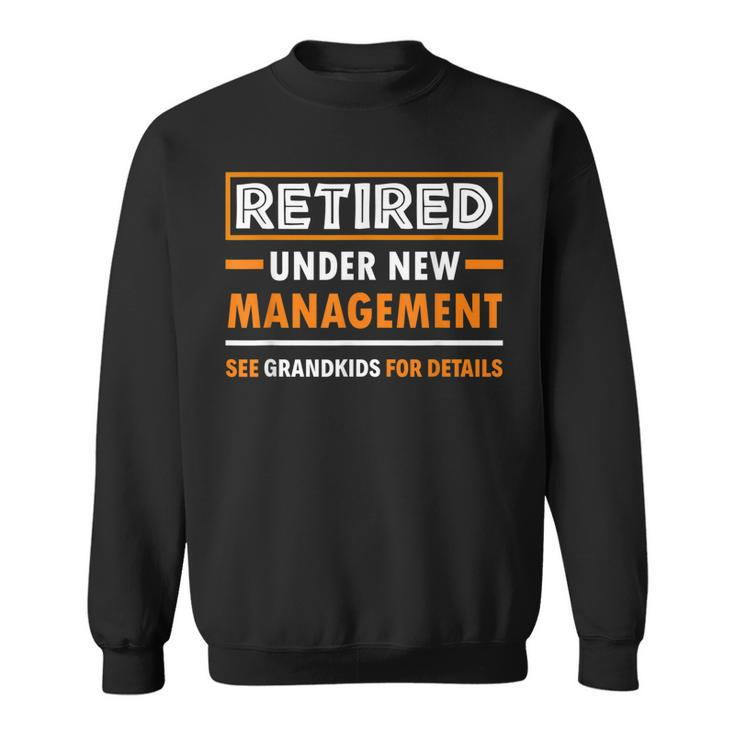 Retired Under New Management Grandkids Funny Retirement  Sweatshirt