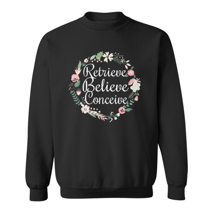 Retrieve Believe Conceive  Infertility Ivf Flower Sweatshirt