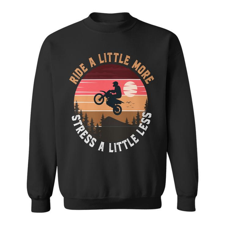 Ride A Little More Stress A Little Less  Funny Motocross Gift  Motorcycle Lover  Vintage Sweatshirt