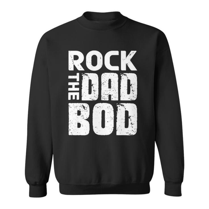 Rock The Dad Bod  From Wife Daughter Son Fathers Day Sweatshirt