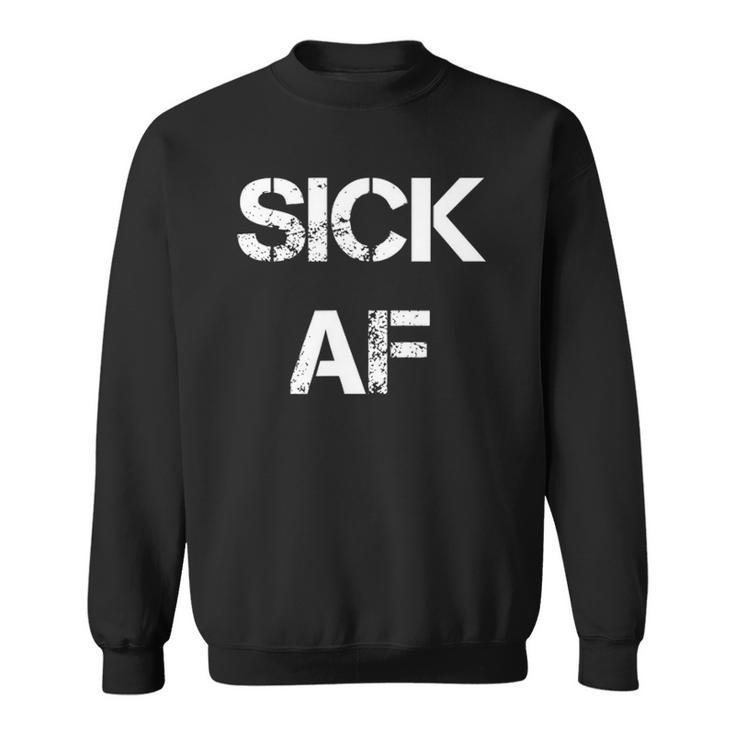 Sick Af Funny Sick Day Sweatshirt