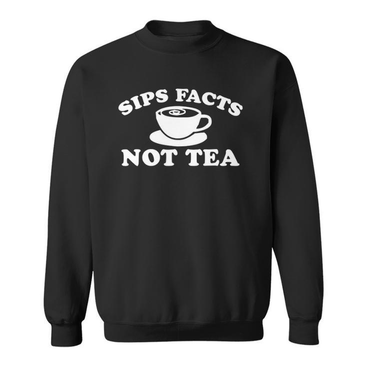 Sips Facts Not Tea Funny Gossip Meme Diva Queen Quote Joke Sweatshirt