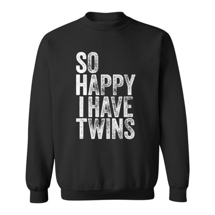 So Happy I Have Twins Fathers Mothers Day Sweatshirt