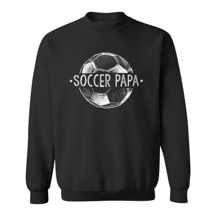 Soccer Papa Family Matching Team Player Gift Sport Lover Dad Sweatshirt