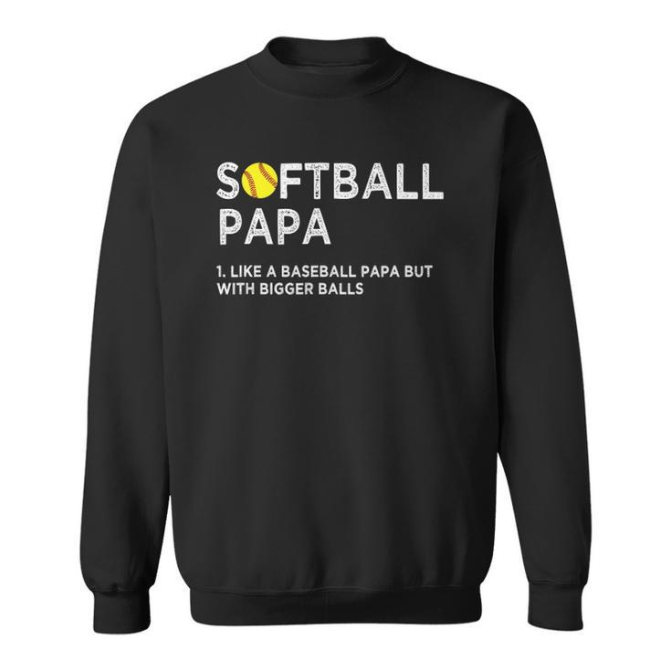 Softball Papa Like A Baseball But With Bigger Balls Father Sweatshirt