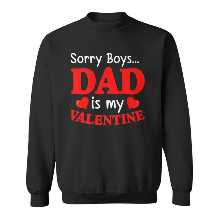 Sorry Boys Dad Is My Valentines Funny Hearts Love Daddy Girl Sweatshirt