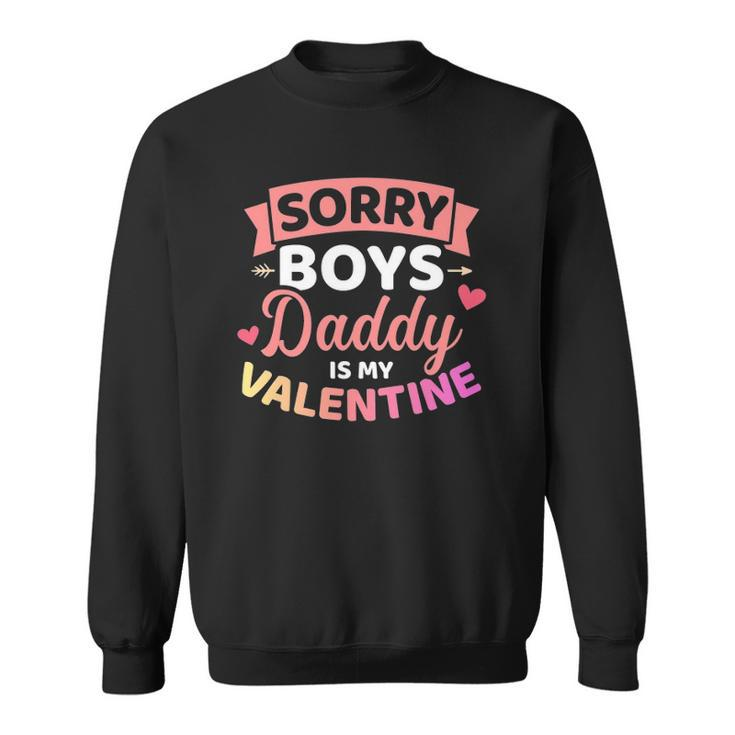 Sorry Boys Daddy Is My Valentines Day Sweatshirt