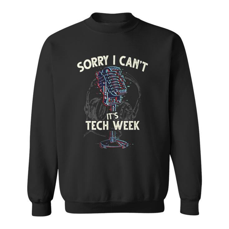 Sorry I Cant Its Tech Week Theater Drama Rehearsal Gift  Sweatshirt