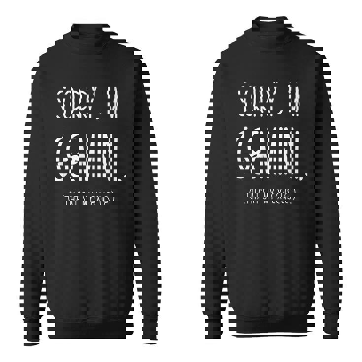 Sorry Im Gemini Gemini Af Funny Zodiac Birthday Gift   Sweatshirt