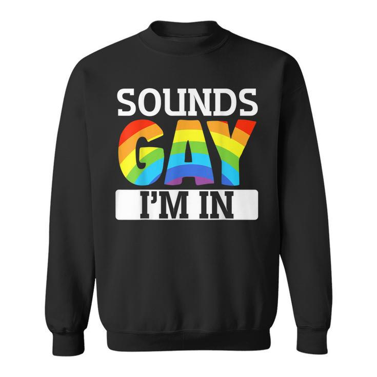 Sounds Gay Im In Funny Lgbt Gay Pride Bi-Pride Sweatshirt