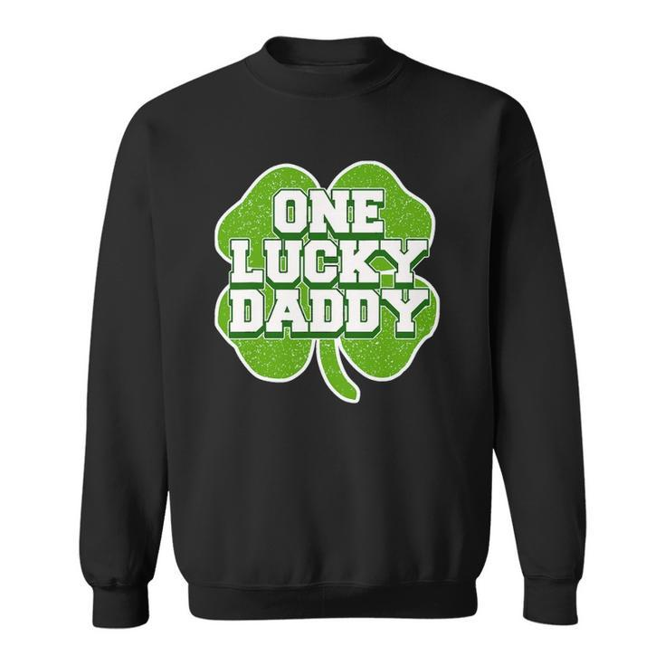 St Patricks Day Design For Father One Lucky Daddy Sweatshirt