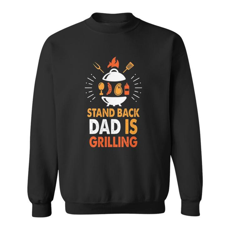 Stand Back Dad Is Grilling Funny Grilling Daddy Fathers Day Slogan Sweatshirt