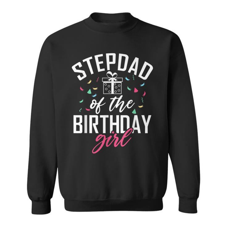 Stepdad Of The Birthday Girl Stepdaughter Stepfather  Sweatshirt
