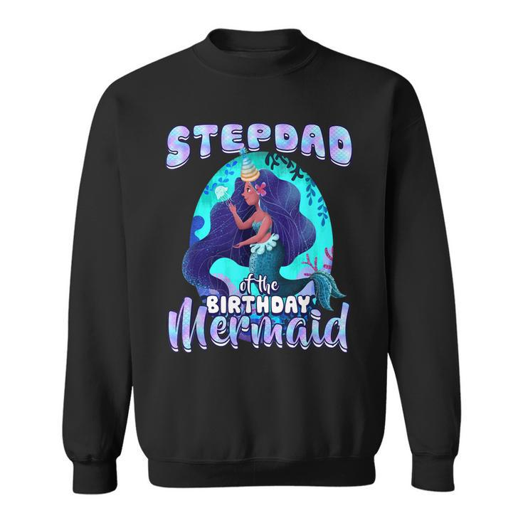 Stepdad Of The Birthday Mermaid Matching Family Party  Sweatshirt