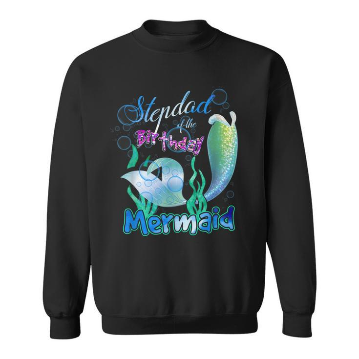 Stepdad Of The Birthday Mermaid Matching Family  Sweatshirt