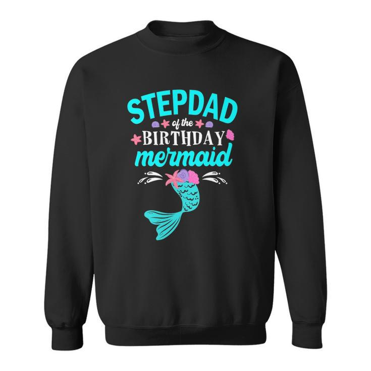 Stepdad Of The Birthday Mermaid Tee Family Matching Sweatshirt