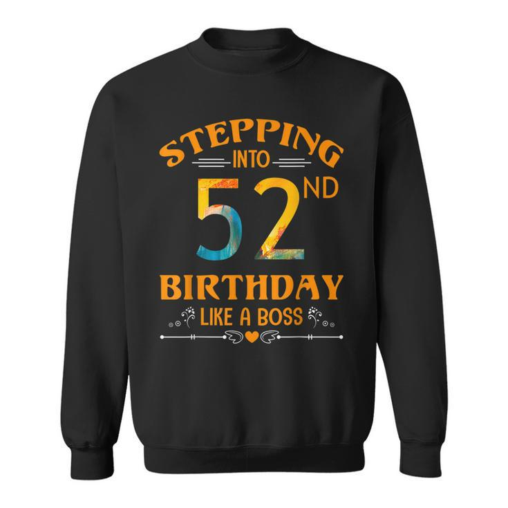 Stepping Into My 52Nd Birthday Like A Boss For 52 Years Old  Sweatshirt