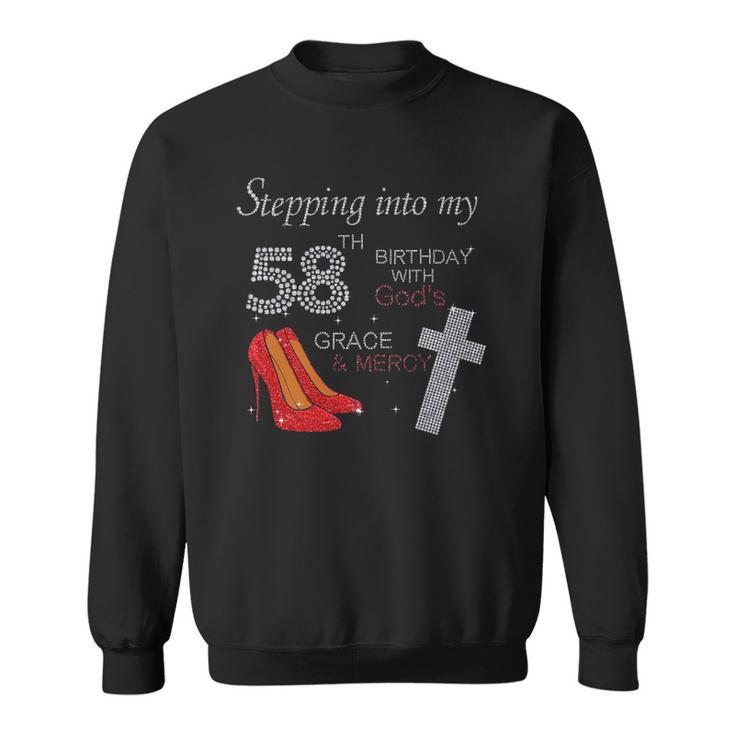 Stepping Into My 58Th Birthday With Gods Grace Mercy Heels Sweatshirt