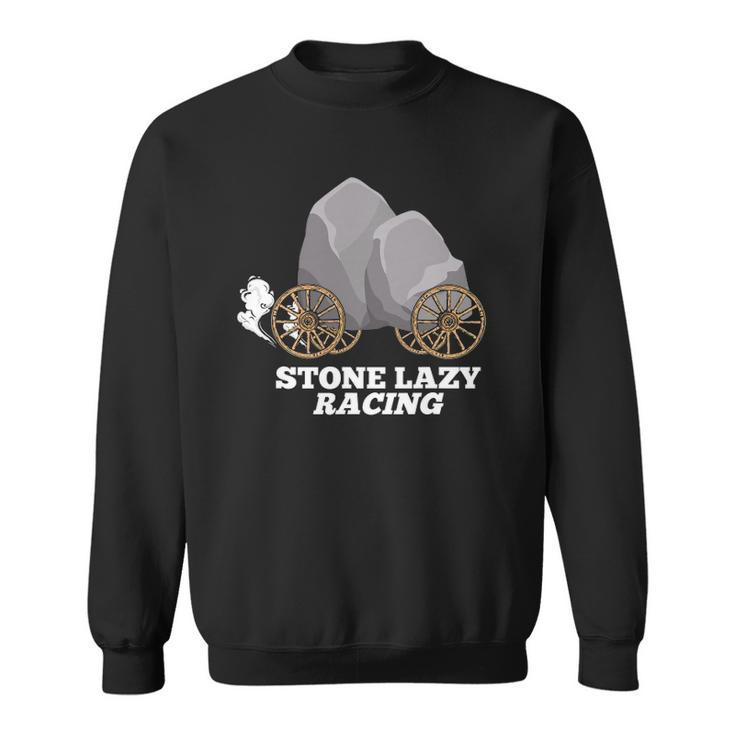 Stone Lazy Racing Rocks On Wooden Wheels Sweatshirt