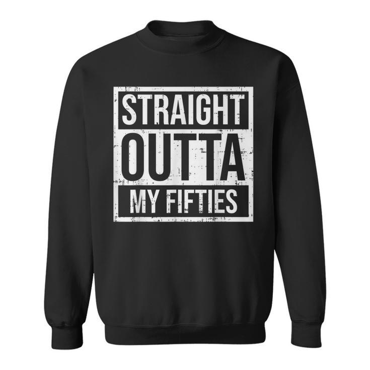 Straight Outta Fifties 50S Sixty 60 Years 60Th Birthday Gift  Sweatshirt