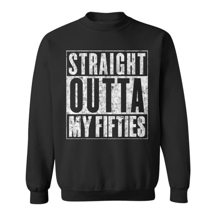 Straight Outta My Fifties  Funny 60Th Birthday Gift  Sweatshirt