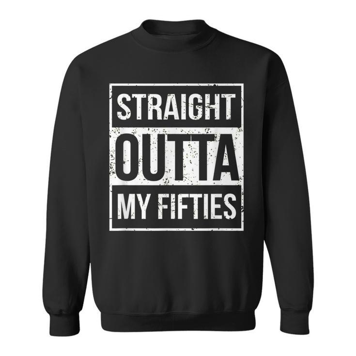 Straight Outta My Fifties Funny  60Th Birthday Gift V2 Sweatshirt