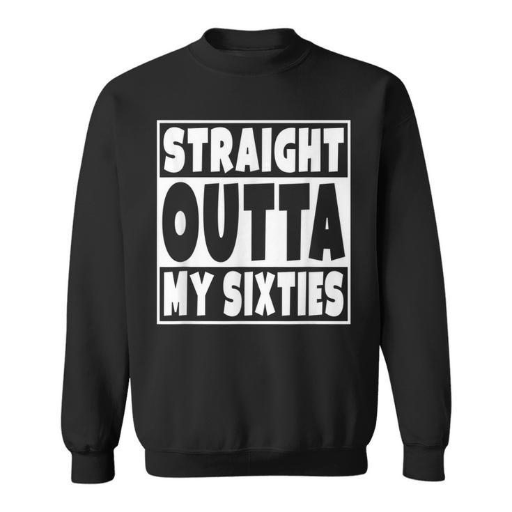 Straight Outta My Sixties 70 Years Old 70Th Birthday Gift  Sweatshirt