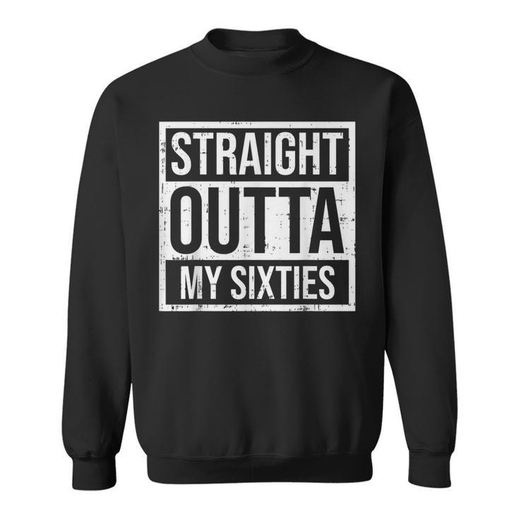 Straight Outta Sixties 60S 70 Year Old 70Th Birthday Gift  Sweatshirt