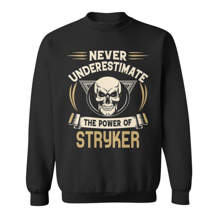 Stryker Name Gift   Never Underestimate The Power Of Stryker Sweatshirt