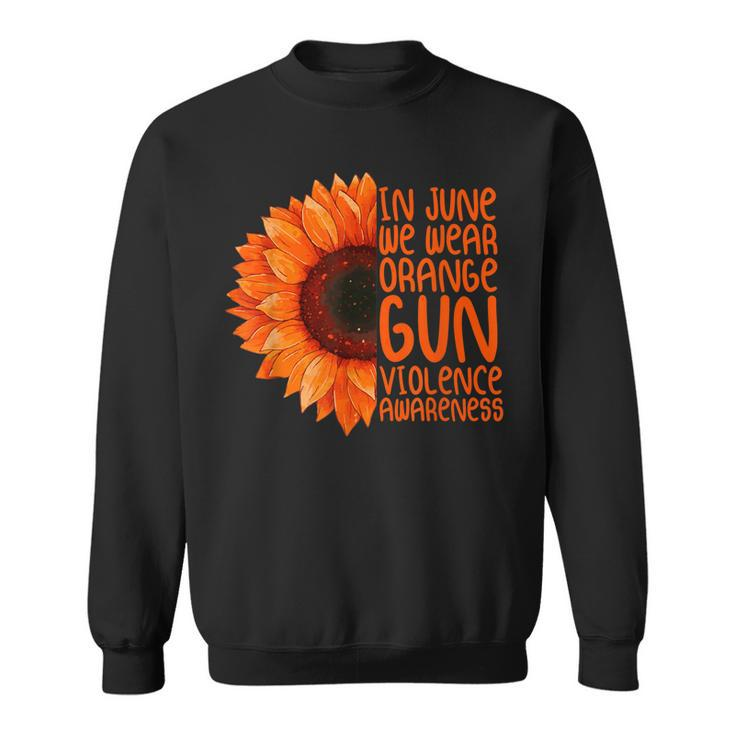 Sunflower In June We Wear Orange Gun Violence Awareness Day  Sweatshirt