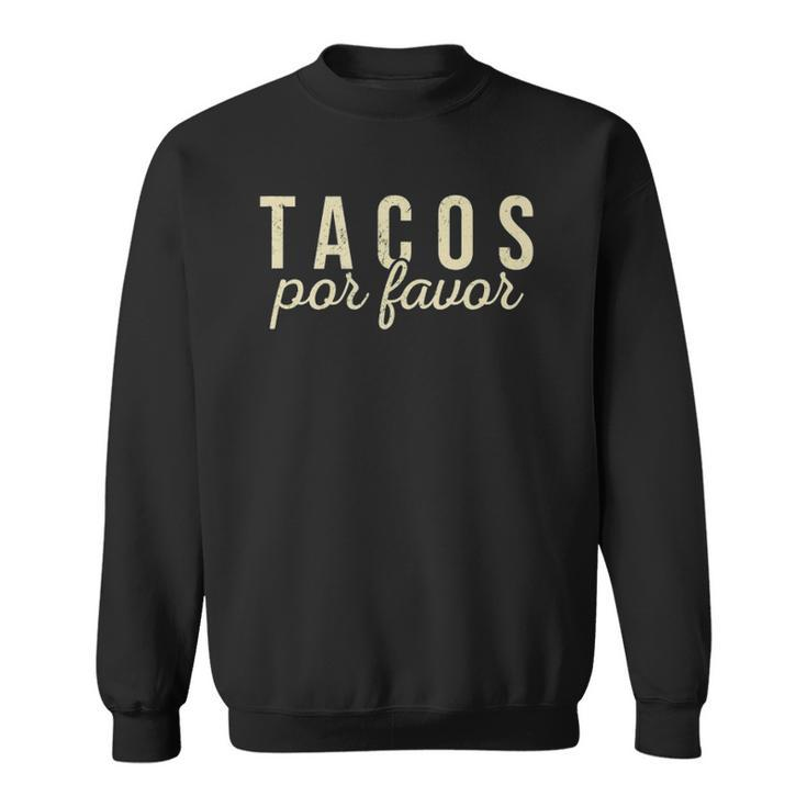 Tacos Por Favor Funny Taco Lover Mexican Food Cinco De Mayo  Sweatshirt