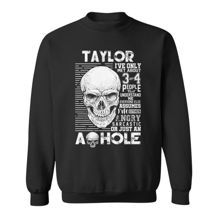Taylor Name Gift   Taylor Ive Only Met About 3 Or 4 People Sweatshirt