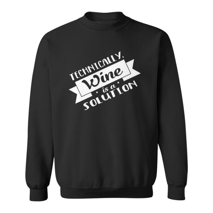 Technically Wine Is A Solution - Science Chemistry Sweatshirt