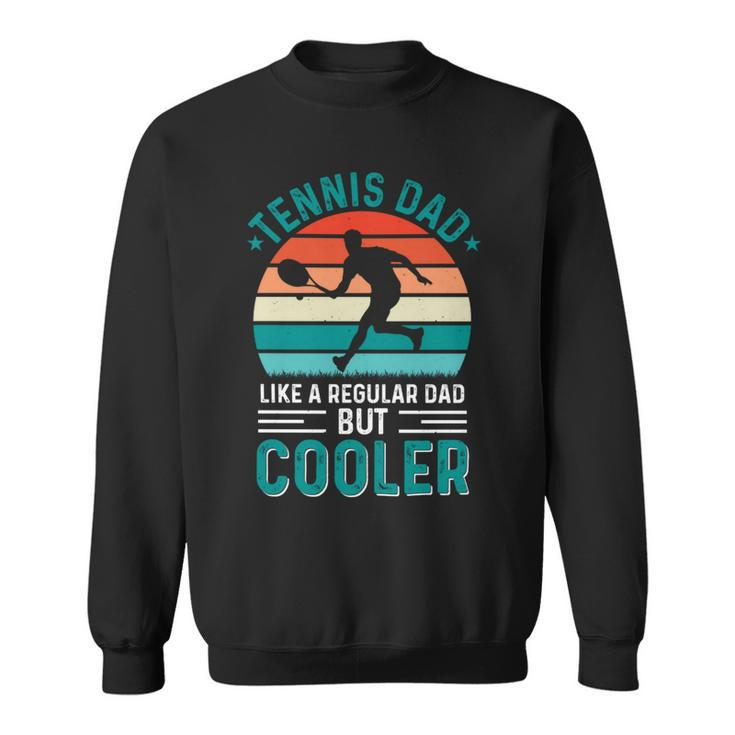 Tennis Dad Like A Regular Dad But Cooler Fathers Day Sweatshirt