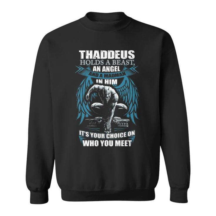 Thaddeus Name Gift   Thaddeus And A Mad Man In Him Sweatshirt