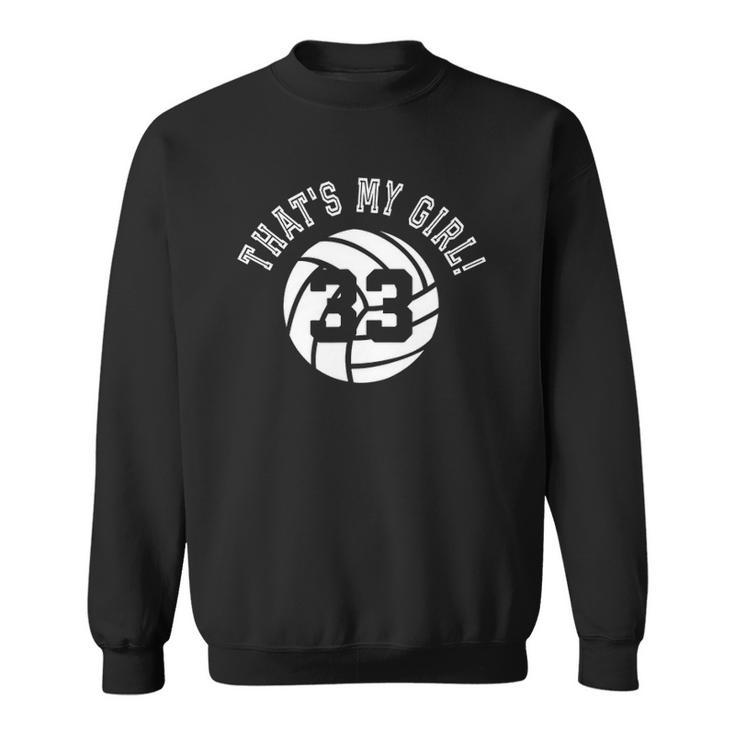 Thats My Girl 33 Volleyball Player Mom Or Dad Gift Sweatshirt