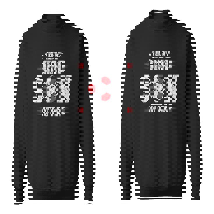 Thats My Grandson Out There Soccer Fan Grandpa Grandma Sweatshirt