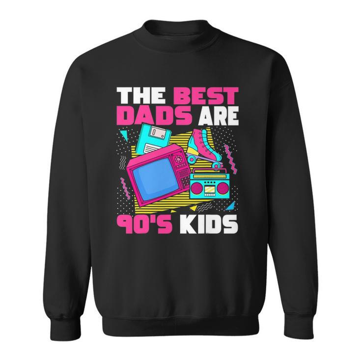 The Best Dads Are 90S Kids 90S Aesthetic Dad Nostalgia Sweatshirt