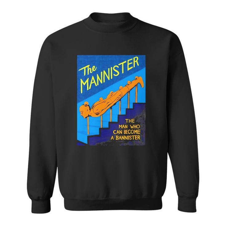 The Mannister The Man Who Can Become A Bannister Sweatshirt