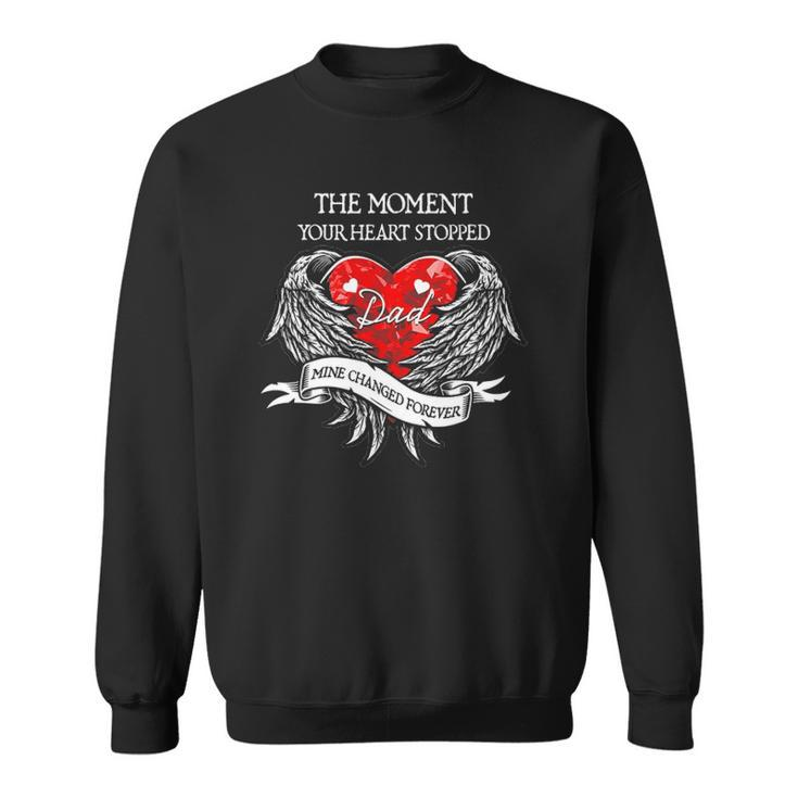The Moment Your Heart Stopped Dad Mine Changed Forever Sweatshirt
