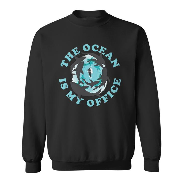 The Ocean Is My Office Future Marine Biologist  Sweatshirt