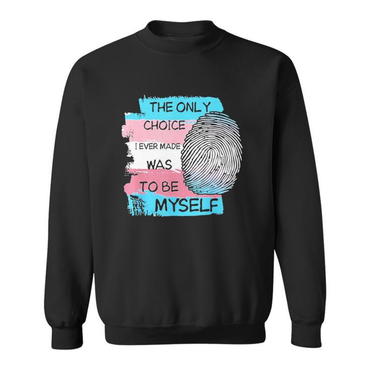 The Only Choice I Made Was To Be Myself Transgender Trans Sweatshirt