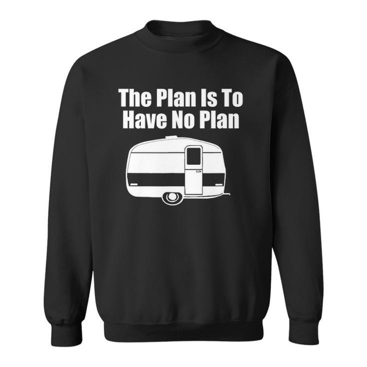 The Plan Is To Have No Plan Funny Camping Sweatshirt