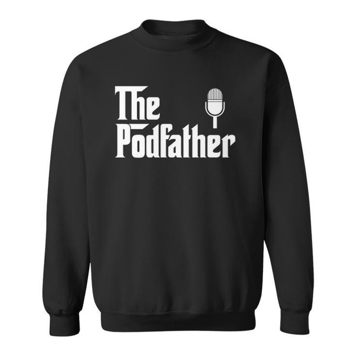 The Podcast Father Funny Podcasting Legend Gift Sweatshirt