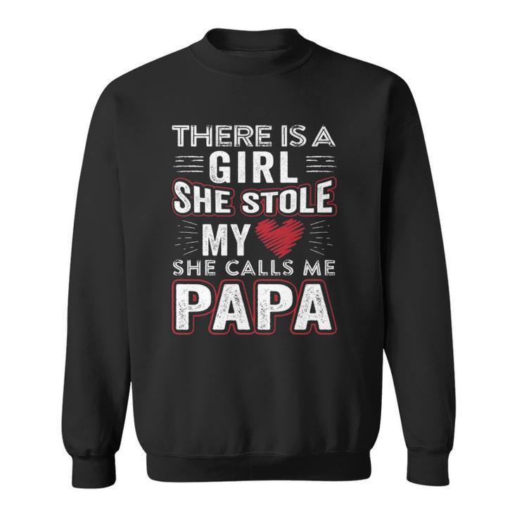 There Is A Girl She Stole My Heart She Calls Me Papa Gift Sweatshirt