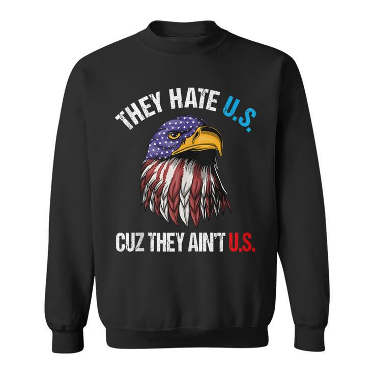 They Hate Us Cuz They Aint Us Bald Eagle Funny 4Th Of July  Sweatshirt