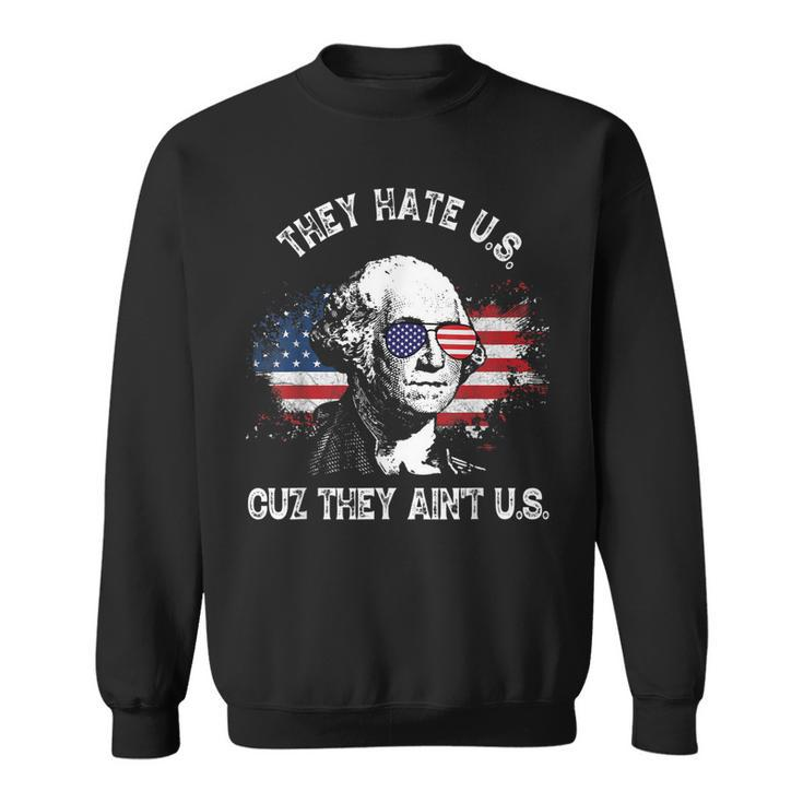 They Hate Us Cuz They Aint Us Funny 4Th Of July  Sweatshirt