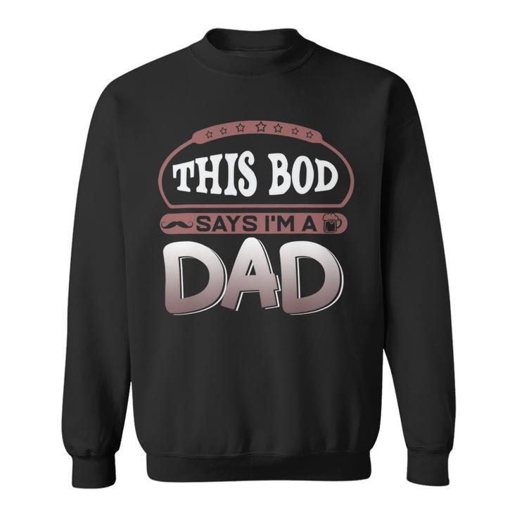 This Bod Says Im A Dad Tee Great Presents In Fathers Day 21 Shirt Sweatshirt