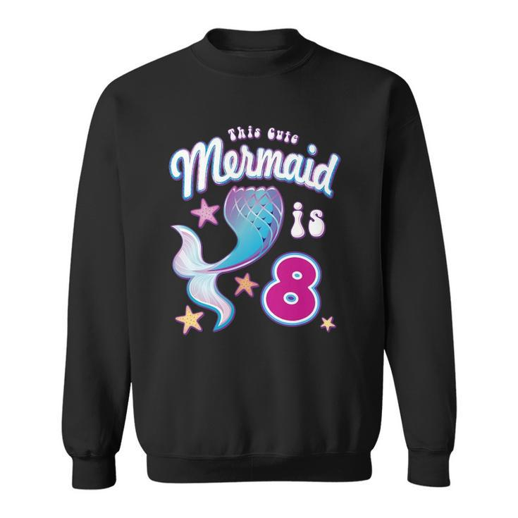 This Cute Mermaid Is 8 Girls 8Th Birthday Sweatshirt