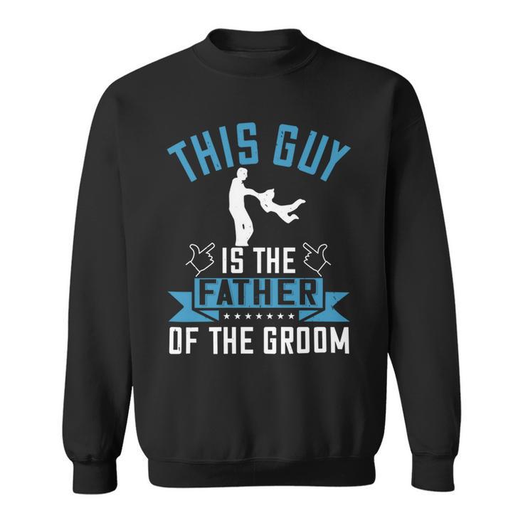 This Guy Is The Father Of The Groom Sweatshirt